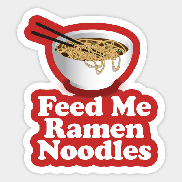 Feed Me Ramen Noodles Ramen Noodle Lover Sticker by Nonstop Shirts